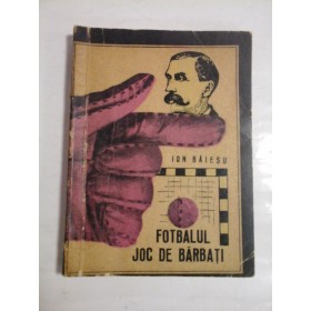 FOTBALUL JOC DE BARBATI - ION BAIESCU